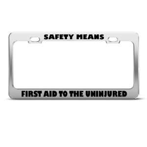 Safety Mean First Aid To Uninjured Humor license plate frame Stainless