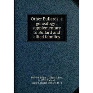   John), b. 1872; Bullard, Edgar J. (Edgar John), b. 1872 Bullard Books