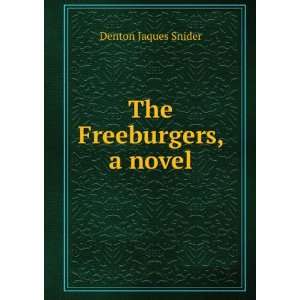  The Freeburgers, a novel Denton Jaques Snider Books