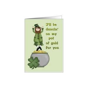   ll be dancing on my pot of gold for you  Humor St. Patricks Day Card