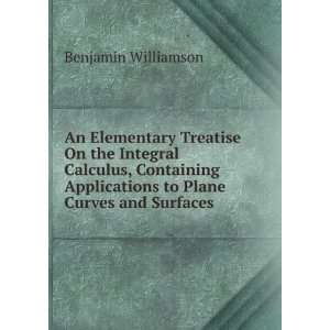 An Elementary Treatise On the Integral Calculus, Containing 