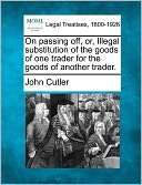 On Passing Off, Or, Illegal Substitution of the Goods of One Trader 