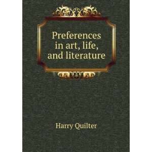  Preferences in art, life, and literature Harry Quilter 