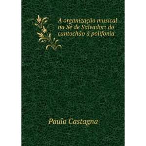   © de Salvador do cantochÃ£o Ã  polifonia Paulo Castagna Books