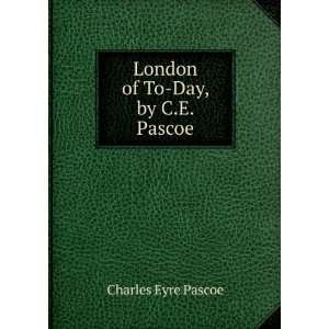    London of To Day, by C.E. Pascoe Charles Eyre Pascoe Books