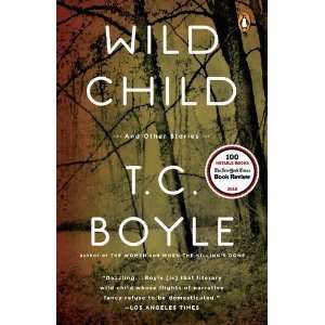  Wild Child and Other Stories [Hardcover] T.C. Boyle 