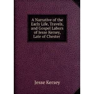   Gospel Labors of Jesse Kersey, Late of Chester . Jesse Kersey Books