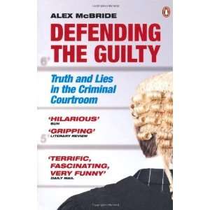  Defending the Guilty Truth and Lies in the Criminal 