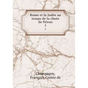   de la chute de NÃ©ron. 1 FranÃ§ois, Comte de Champagny Books
