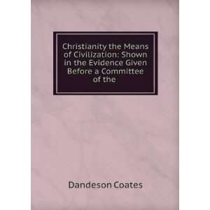   the Evidence Given Before a Committee of the . Dandeson Coates Books