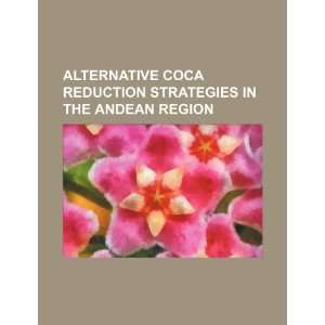 Alternative coca reduction strategies in the Andean Region U.S 