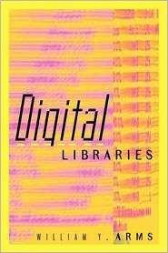 Digital Libraries, (0262511274), William Y. Arms, Textbooks   Barnes 