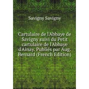   Ainay. PubliÃ©s par Aug. Bernard (French Edition) Savigny Savigny