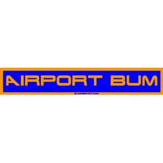 Airport Bum Bumper Sticker Automotive
