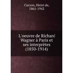   oeuvre de Richard Wagner Ã  Paris et ses interprÃ¨tes (1850 1914