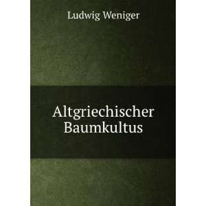 Altgriechischer Baumkultus Ludwig Weniger Books