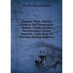   Dal Serenissimo Cosimo Secondo, Gran Dvca Di Toscana (Italian Edition