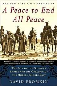 Peace to End All Peace The Fall of the Ottoman Empire and the 