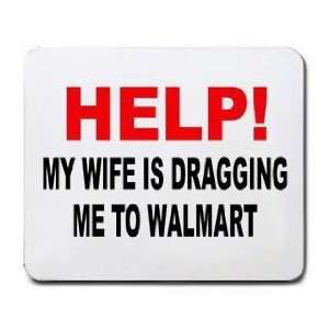  HELP MY WIFE IS DRAGGING ME TO  Mousepad