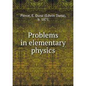 Problems in elementary physics E. Dana Pierce Books