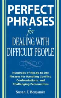 Perfect Phrases for Dealing with Difficult People Hundreds of Ready 