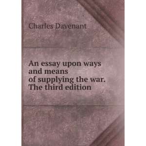   of supplying the war. The third edition. Charles Davenant Books