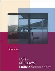 Form Follows Libido Architecture and Richard Neutra in a 