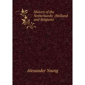   of the Netherlands (Holland and Belgium) Alexander Young Books