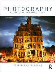 Photography A Critical Introduction, (0415460875), Liz Wells 