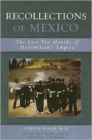Recollections of Mexico The Last Ten Months of Maximilians Empire 