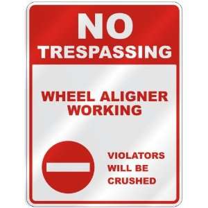  NO TRESPASSING  WHEEL ALIGNER WORKING VIOLATORS WILL BE 