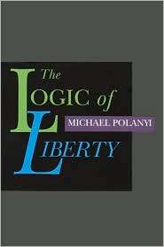 The Logic Of Liberty, (0865971838), Polanyi, Textbooks   Barnes 