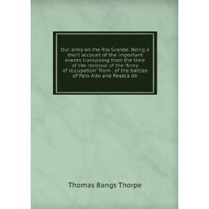   of the battles of Palo Alto and Resaca de Thomas Bangs Thorpe Books