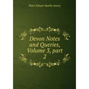  Devon Notes and Queries, Volume 3,Â part 2 Peter Fabyan 