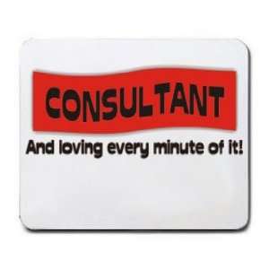  CONSULTANT And loving every minute of it Mousepad Office 