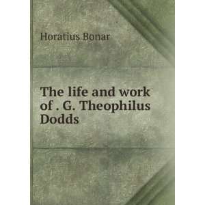  The Life and Work of . G. Theophilus Dodds Horatius Bonar Books