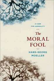 The Moral Fool, (023114508X), Hans Georg Moeller, Textbooks   Barnes 