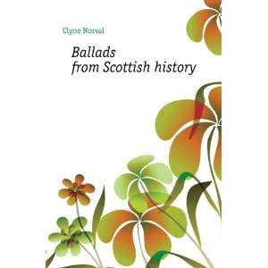 Ballads from Scottish history Clyne Norval  Books