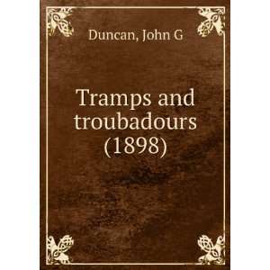    Tramps and troubadours (1898) (9781275128590) John G Duncan Books