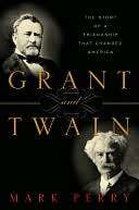   Grant and Twain The Story of an American Friendship 