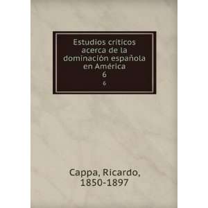   espaÃ±ola en AmÃ©rica. 6 Ricardo, 1850 1897 Cappa Books