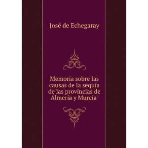   de las provincias de Almeria y Murcia . JosÃ© de Echegaray Books