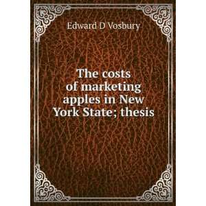  of marketing apples in New York State; thesis Edward D Vosbury Books