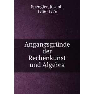   der Rechenkunst und Algebra Joseph, 1736 1776 Spengler Books