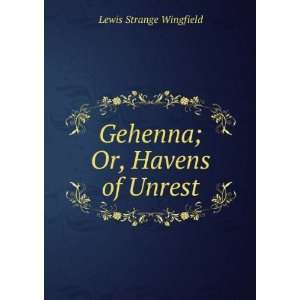  Gehenna; Or, Havens of Unrest Lewis Strange Wingfield 