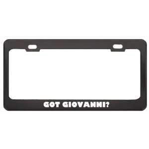 Got Giovanni? Boy Name Black Metal License Plate Frame Holder Border 