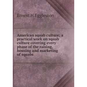   raising, housing and marketing of squabs Ernest H Eggleston Books