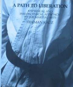 PATH TO LIBERATION BY HERMAN KAUZ KARATE MARTIAL ARTS  
