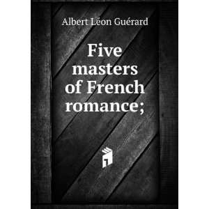  Five masters of French romance; Albert LÃ©on GuÃ©rard Books