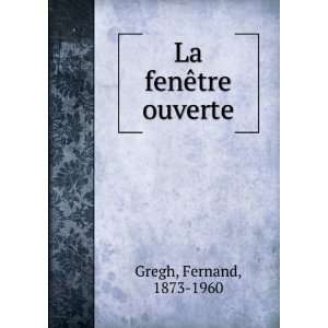  La fenÃªtre ouverte Fernand, 1873 1960 Gregh Books